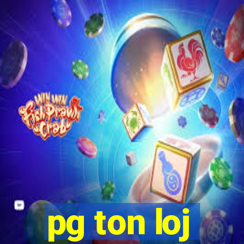 pg ton loj